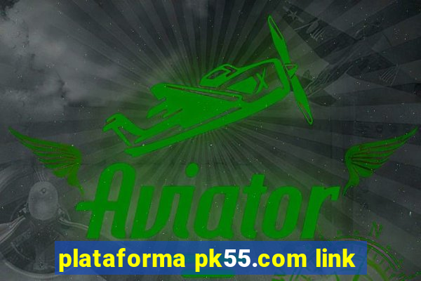 plataforma pk55.com link